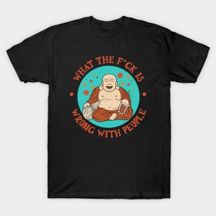 WHAT THE F*CK IS  WRONG WITH PEOPLE T-Shirt
